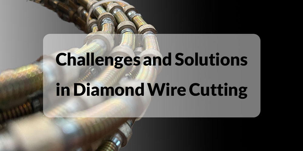 Challenges and Solutions in Diamond Wire Cutting